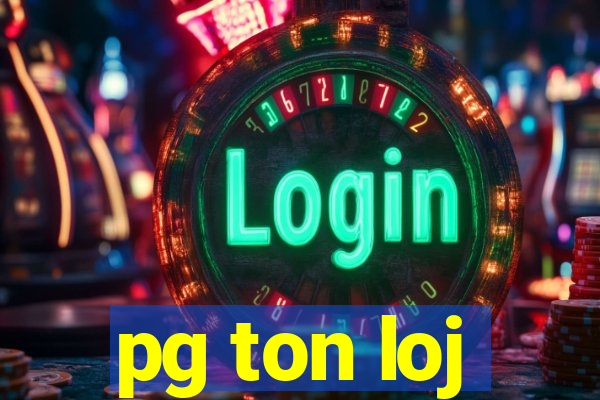 pg ton loj